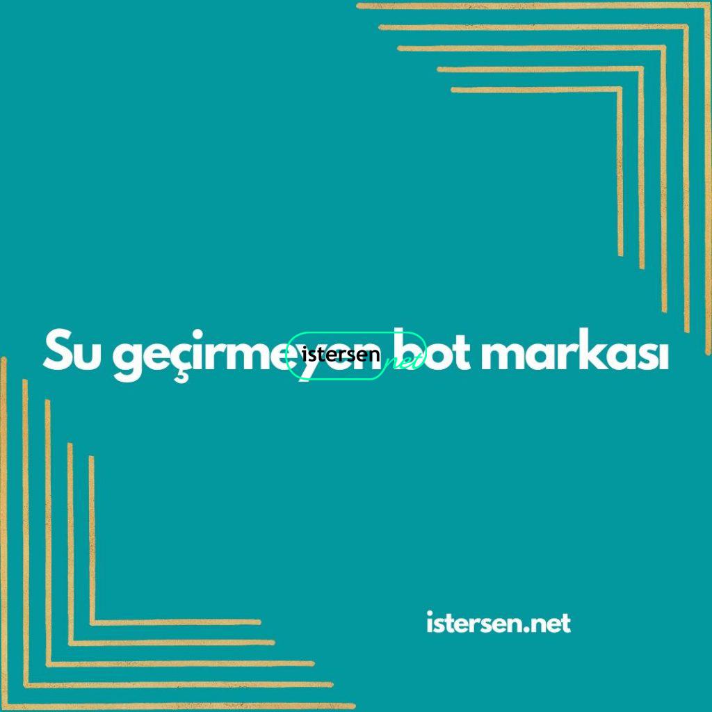 Su Geçirmeyen Bot Markaları